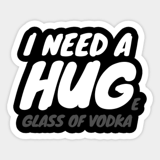 I Need A Huge Glass Of Vodka Sticker